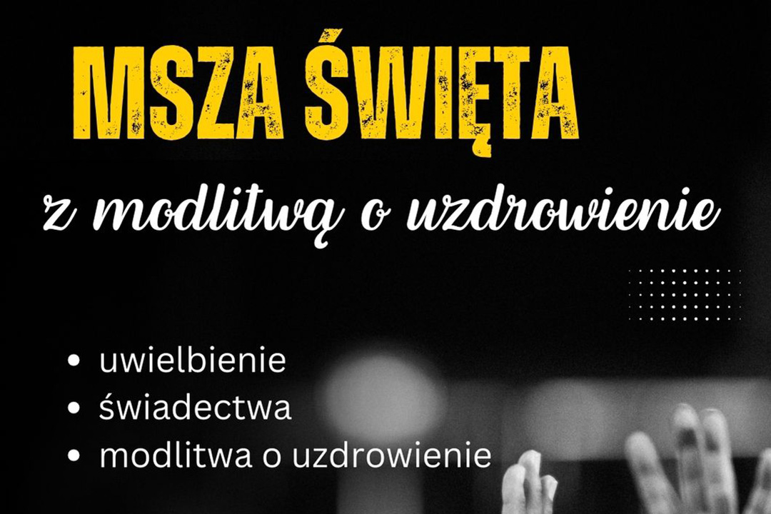 Msza Święta z modlitwą o uzdrowienie. Zaprasza wspólnota Umiłowani